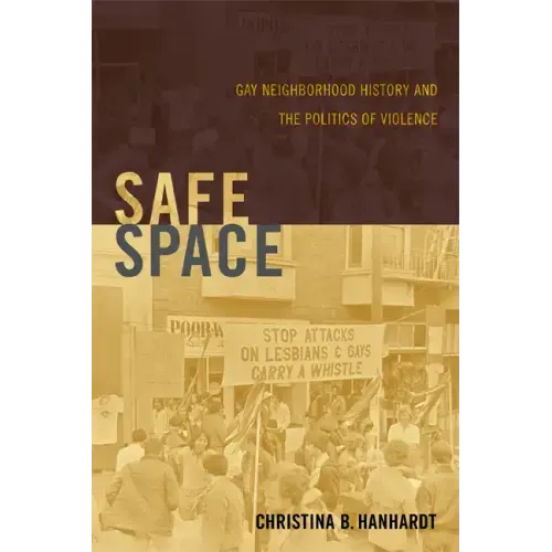 Safe Space: Gay Neighborhood History and the Politics of Violence