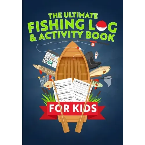 The Ultimate Fishing Log & Activity Book For Kids: Journal Your Adventures, Fish Count, & More! Plus Games, Crossword Puzzles, Mazes, and Coloring Pag