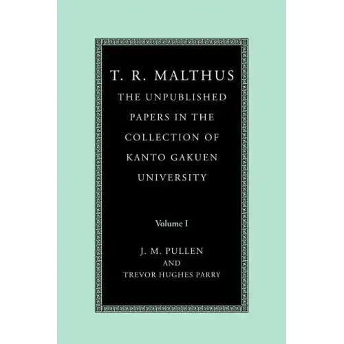 T. R. Malthus: The Unpublished Papers in the Collection of Kanto Gakuen University: Volume 1