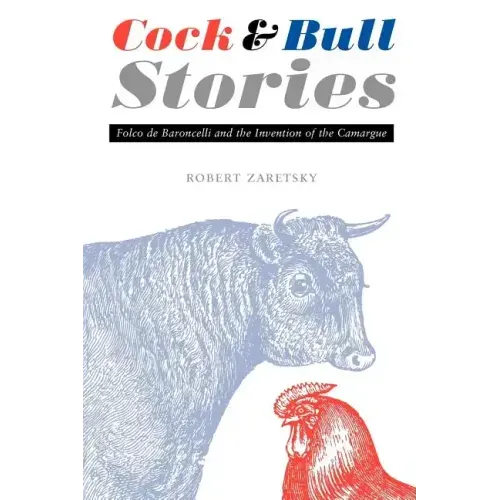 Cock and Bull Stories: Folco de Baroncelli and the Invention of the Camargue