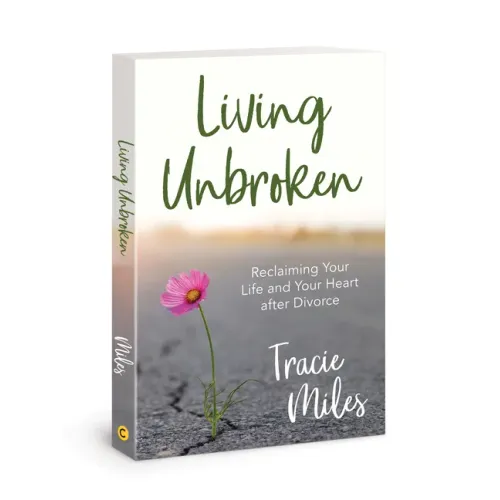 Living Unbroken: Reclaiming Your Life and Your Heart After Divorce