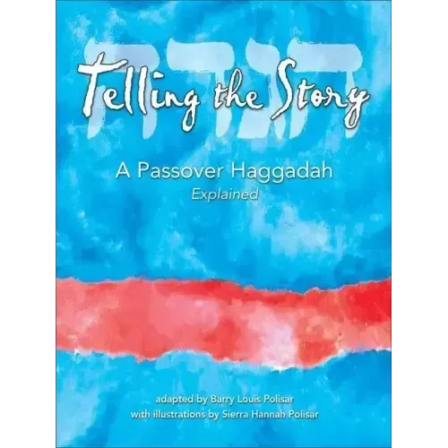 Telling the Story: A Passover Haggadah Explained
