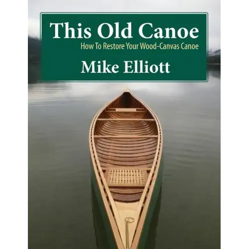 This Old Canoe: How to Restore Your Wood-Canvas Canoe