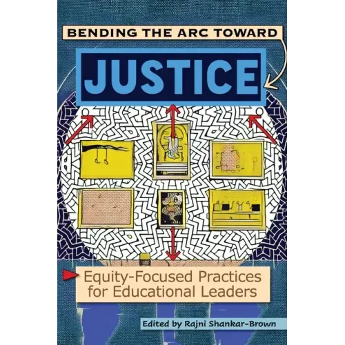 Bending the Arc Toward Justice: Equity-Focused Practices for Educational Leaders