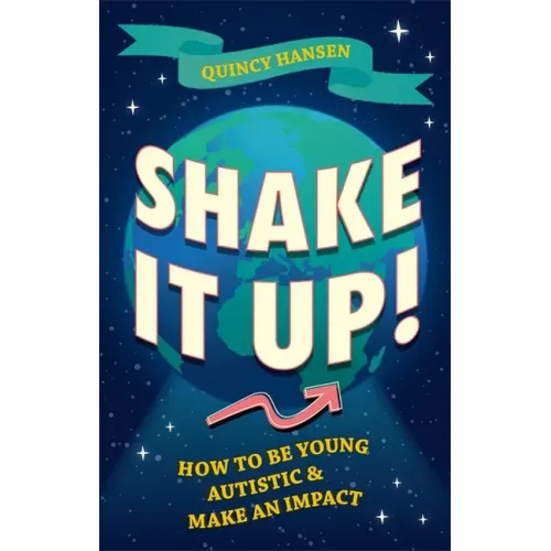 Shake It Up!: How to Be Young, Autistic, and Make an Impact