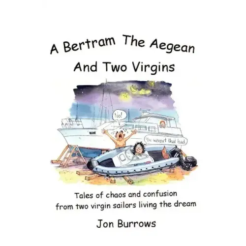 A Bertram, the Aegean and Two Virgins: Tales of chaos and confusion from two virgin sailors let loose in the Greek sea
