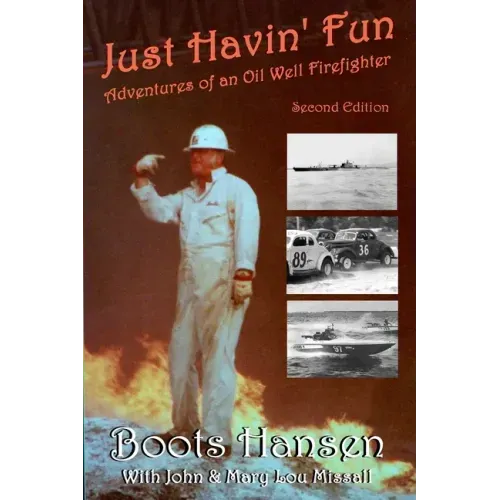 Just Havin' Fun: Adventures of an Oil Well Firefighter