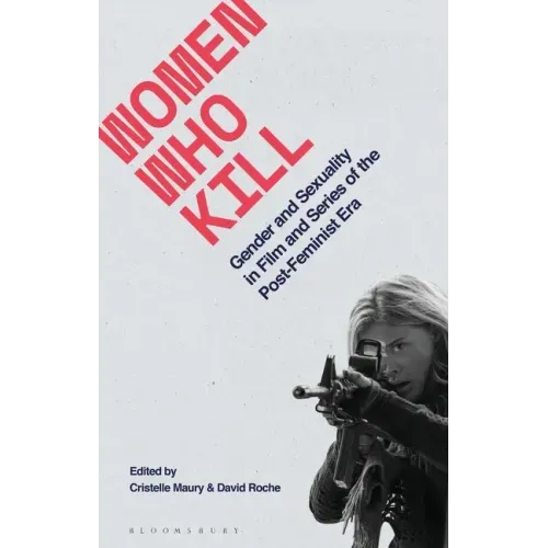 Women Who Kill: Gender and Sexuality in Film and Series of the Post-Feminist Era