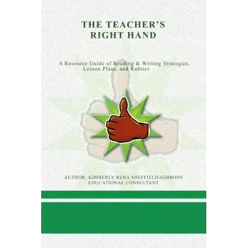 The Teacher's Right Hand: A Resource Guide of Reading & Writing Strategies, Lesson Plans, and Rubrics