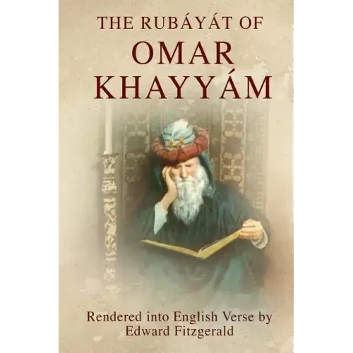 The Rubáyát of Omar Khayyám: (or, Rubaiyat of Omar Khayyam)