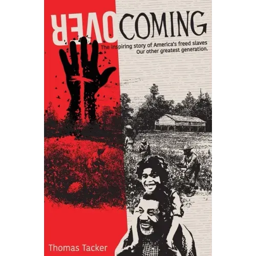 Overcoming: The Inspiring Story of America's Newly Freed Slaves, Our Other Greatest Generation