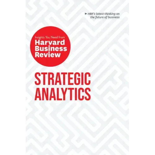 Strategic Analytics: The Insights You Need from Harvard Business Review