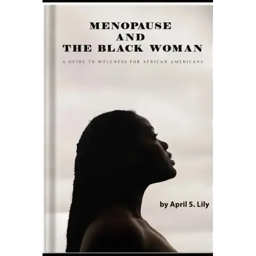 Menopause and the Black Woman: A Guide to Wellness for African Americans