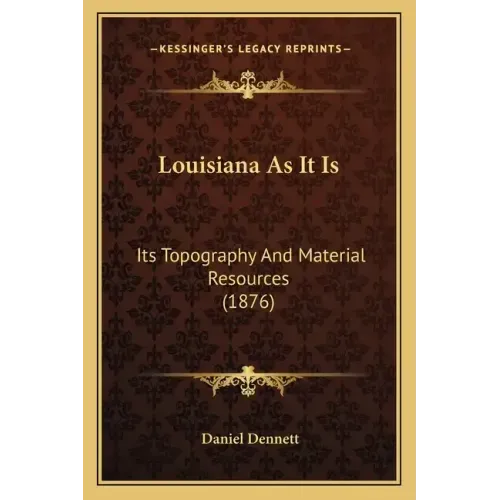 Louisiana As It Is: Its Topography And Material Resources (1876)