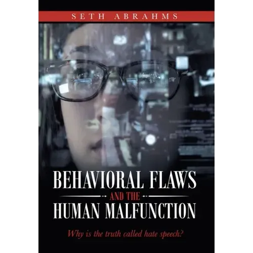 Behavioral Flaws and the Human Malfunction: Why Is the Truth Called Hate Speech?