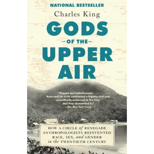 Gods of the Upper Air: How a Circle of Renegade Anthropologists Reinvented Race, Sex, and Gender in the Twentieth Century