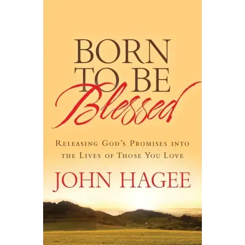 Born to Be Blessed: Releasing God's Promises Into the Lives of Those You Love