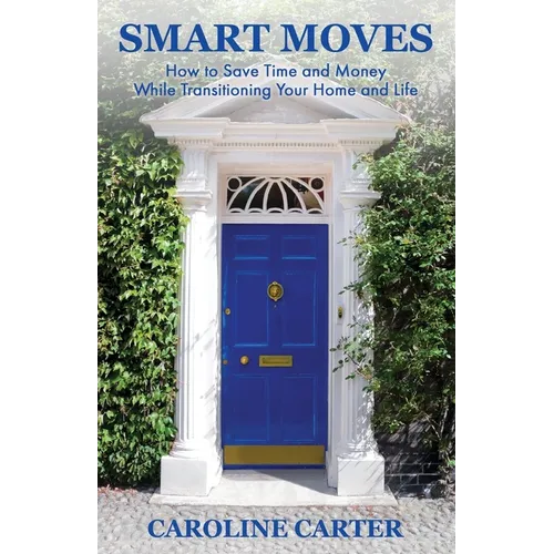 Smart Moves: How to Save Time and Money While Transitioning Your Home and Life
