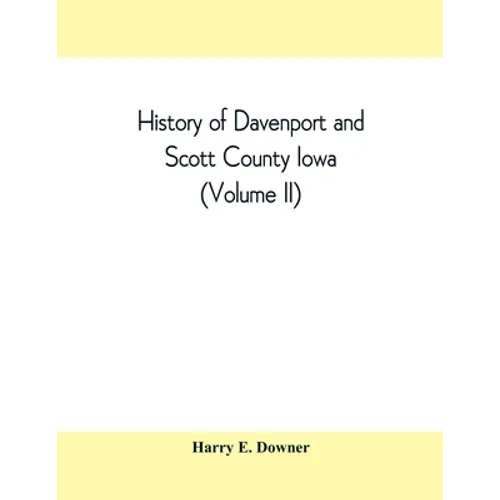 History of Davenport and Scott County Iowa (Volume II)