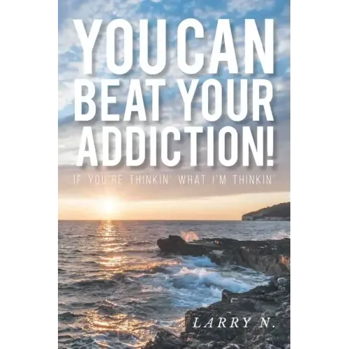 You CAN Beat Your Addiction!: If You're Thinkin' What I'm Thinkin'