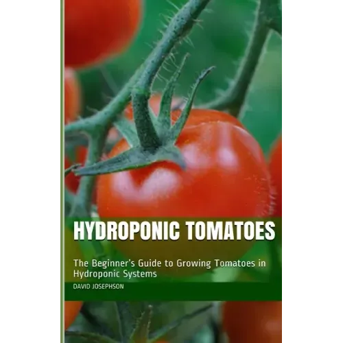 Hydroponic Tomatoes: The Beginner's Guide to Growing Tomatoes in Hydroponic Systems