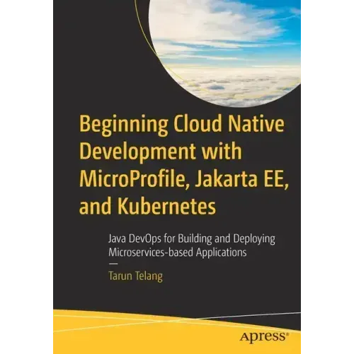 Beginning Cloud Native Development with Microprofile, Jakarta Ee, and Kubernetes: Java Devops for Building and Deploying Microservices-Based Applicati