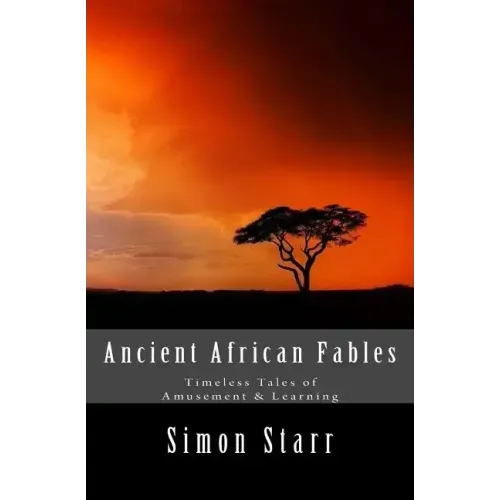 Ancient African Fables: Timeless Tales of Amusement & Learning