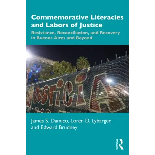 Commemorative Literacies and Labors of Justice: Resistance, Reconciliation, and Recovery in Buenos Aires and Beyond