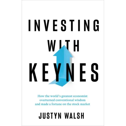 Investing with Keynes: How the World's Greatest Economist Overturned Conventional Wisdom and Made a Fortune on the Stock Market