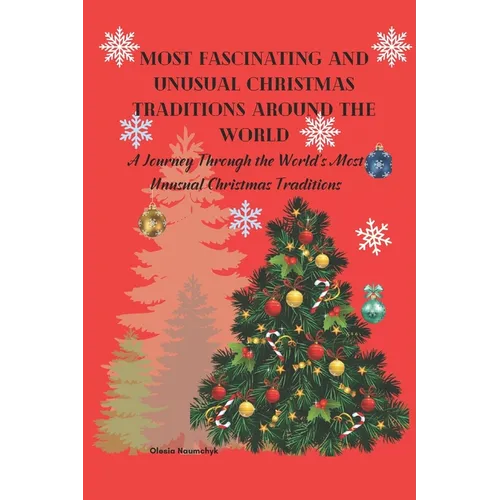 Most Fascinating and Unusual Christmas Traditions Around the World: A Journey Through the World's Most Unusual Christmas Traditions