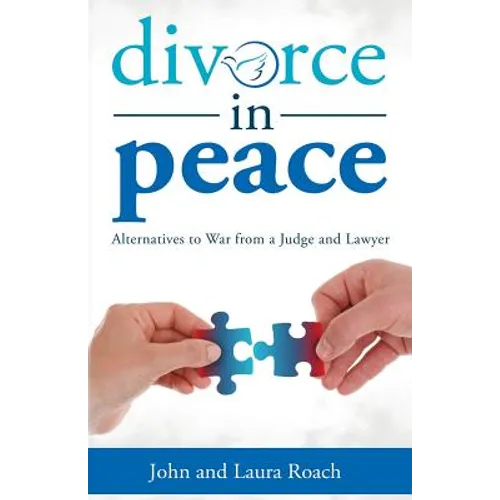 Divorce in Peace: Alternatives to War from a Judge and Lawyer