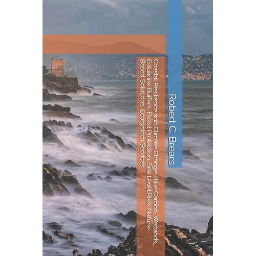 Coastal Resilience and Climate Change: Blue Carbon, Wetlands, Estuarine Buffers, Flood Protection, Sea Level Rise, Nature-Based Solutions, Ecosystem S