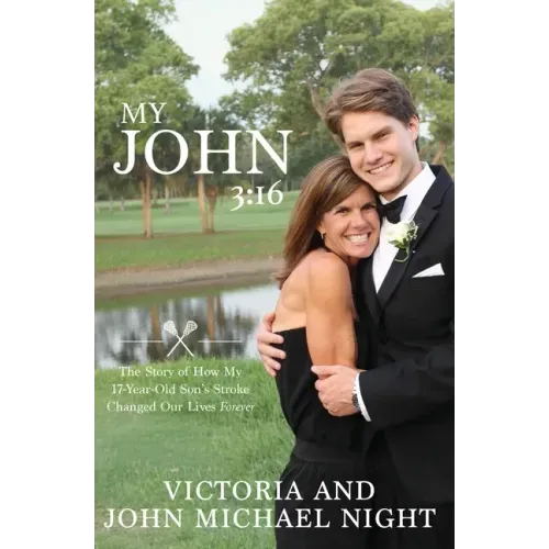 My John 3: 16: The Story of How My 17 Year-Old Son's Stroke Changed Our Lives Forever