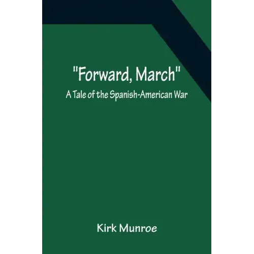 Forward, March A Tale of the Spanish-American War