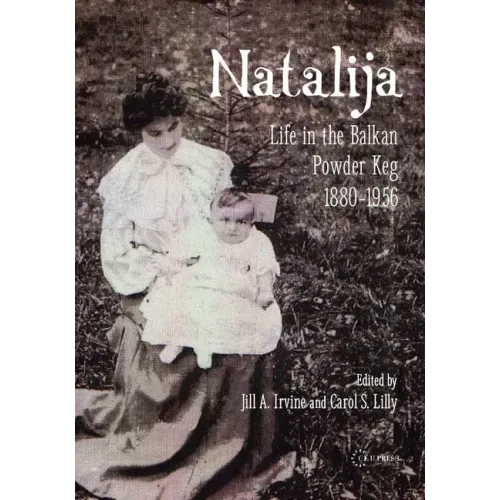 Natalija: Life in the Balkan Powder Keg, 1880-1957
