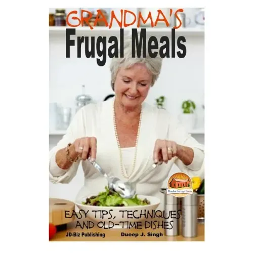 Grandma's Frugal Meals - Easy tips, techniques and old-time dishes for healthy eating