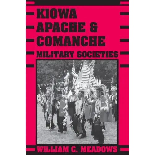 Kiowa, Apache, and Comanche Military Societies: Enduring Veterans, 1800 to the Present