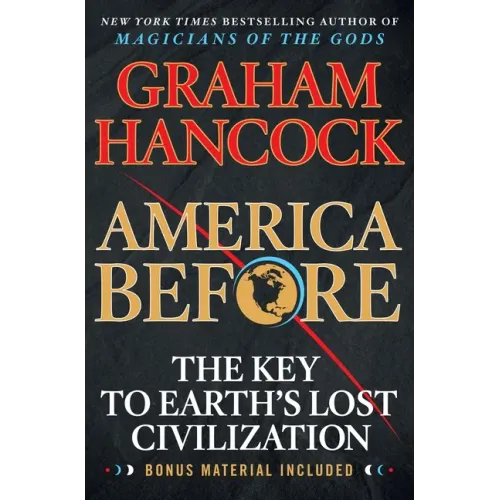 America Before: The Key to Earth's Lost Civilization