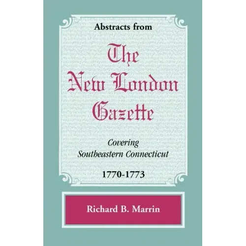 Abstracts from the New London Gazette covering Southeastern Connecticut, 1770-1773