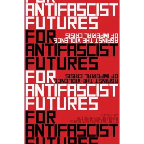 For Antifascist Futures: Against the Violence of Imperial Crisis