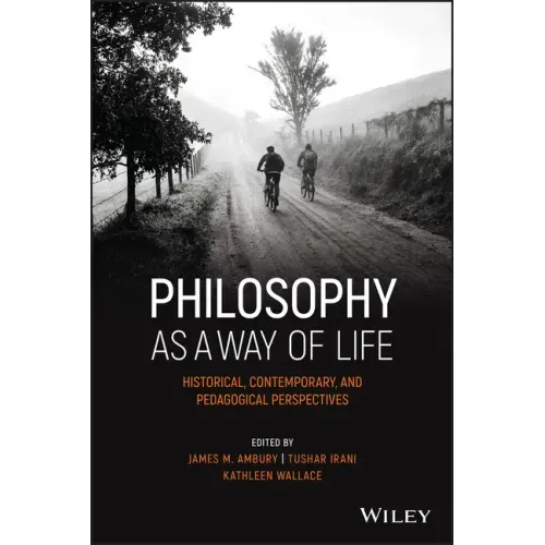 Philosophy as a Way of Life: Historical, Contemporary, and Pedagogical Perspectives