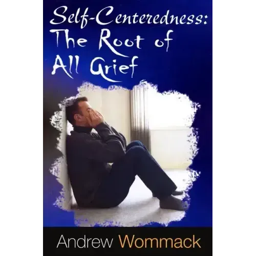 Self-Centeredness: The Source of All Grief