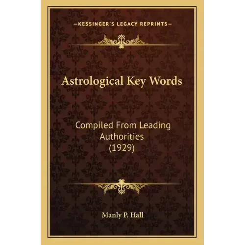 Astrological Key Words: Compiled From Leading Authorities (1929)