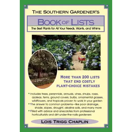 The Southern Gardener's Book of Lists: The Best Plants for All Your Needs, Wants, and Whims
