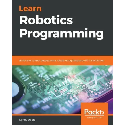 Learn Robotics Programming: Build and control autonomous robots using Raspberry Pi 3 and Python