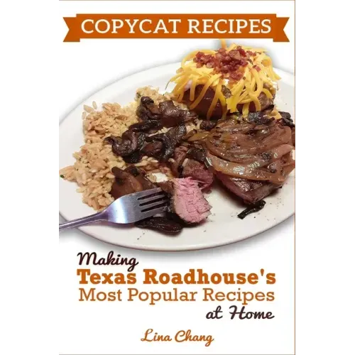 Copycat Recipes: Making Texas Roadhouse Most Popular Recipes at Home: ***BLACK AND WHITE EDITION***