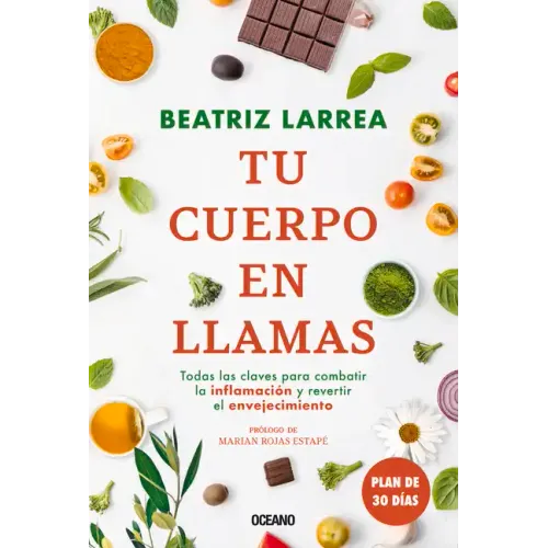 Tu Cuerpo En Llamas: Todas Las Claves Para Combatiór La Inflamacin Y Revertir El Envejecimiento