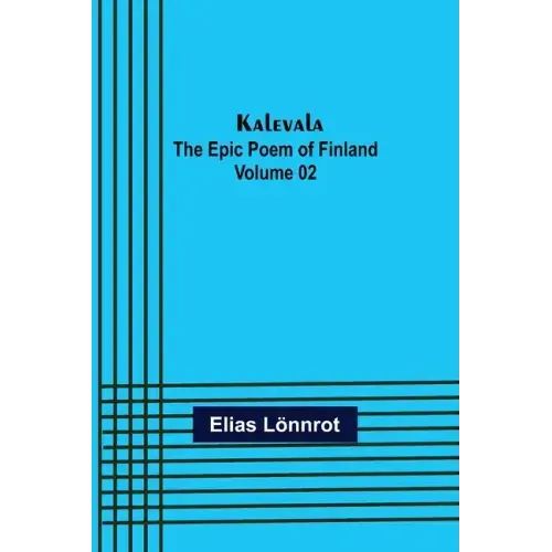 Kalevala: the Epic Poem of Finland - Volume 02