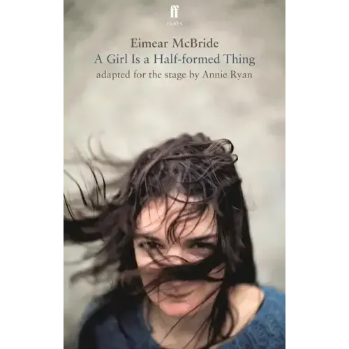 A Girl Is a Half-Formed Thing: Adapted for the Stage