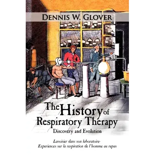 The History of Respiratory Therapy: Discovery and Evolution